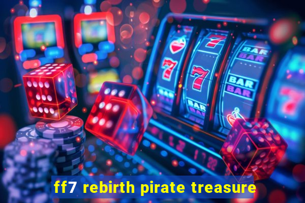 ff7 rebirth pirate treasure